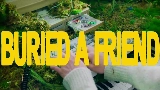 Miniatura del vídeo Buried A Friend