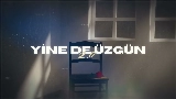 Miniatura del vídeo Yine de Üzgün 2.0