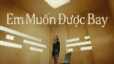 Miniatura del vídeo Em Muốn Được Bay