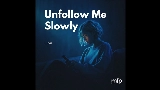 Miniatura del vídeo Unfollow Me Slowly