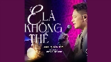 Miniatura del vídeo E Là Không Thể (Chốn Tìm Show)