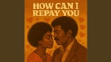 Miniatura del vídeo How Can I Repay You