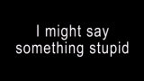 Miniatura del vídeo I might say something stupid