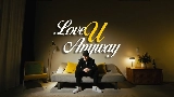 Miniatura del vídeo LOVE U ANYWAY