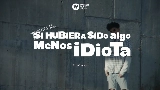Miniatura del vídeo Si hubiera sido algo menos idiota