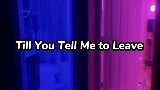 Miniatura del vídeo Till You Tell Me to Leave