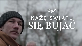 Miniatura del vídeo KAŻĘ ŚWIATU SIĘ BUJAĆ