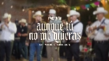 Miniatura del vídeo Aunque Tú No Me Quieras (En Vivo)