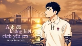 Miniatura del vídeo Anh Đã Không Biết Cách Yêu Em